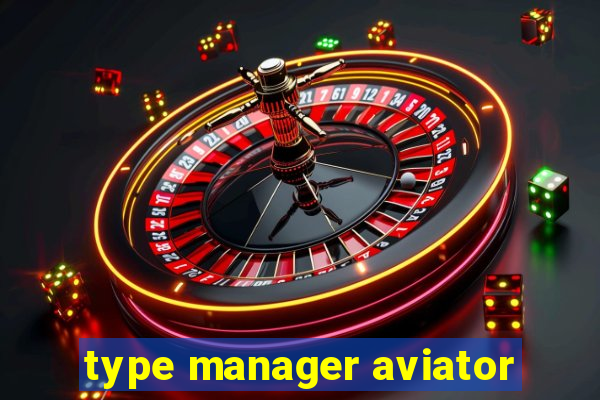 type manager aviator